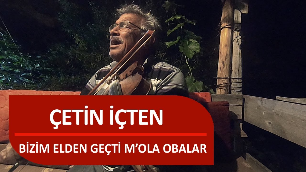 ÇETİN İÇTEN - Bizim Elden Geçti M'ola Obalar