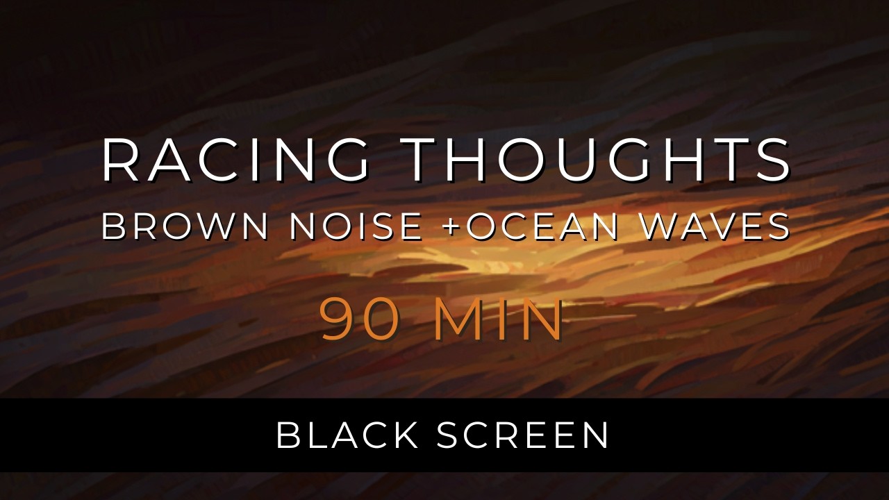 90 Minutes Soft Brown Noise & Ocean Waves for Racing Thoughts 🌊 Calm Your Mind | Black Screen