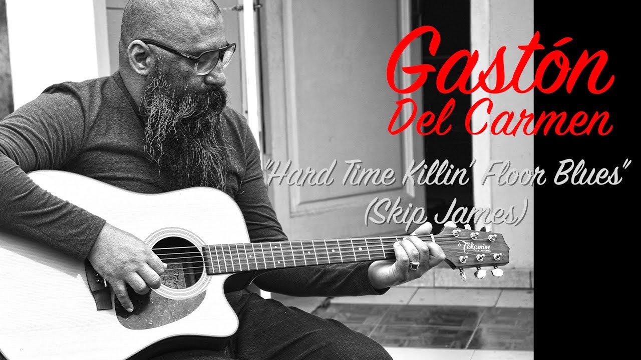Gastón Del Carmen - Hard Time Killin' Floor Blues (Skip James)
