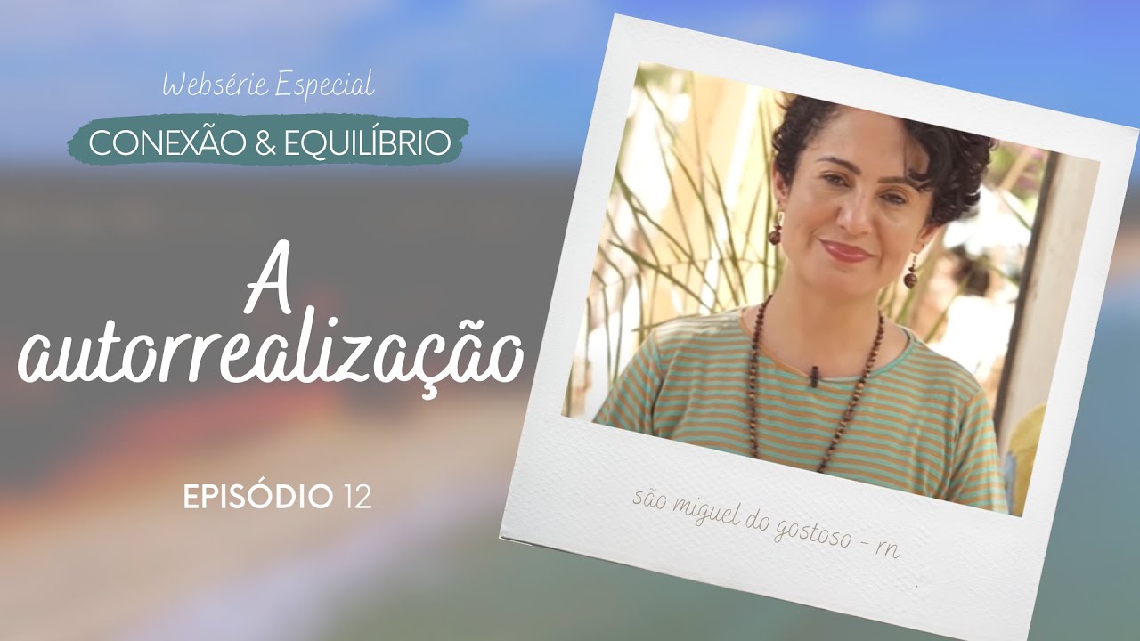 A AUTORREALIZAÇÃO - EP. FINAL: SÉRIE CONEXÃO E EQUILÍBRIO