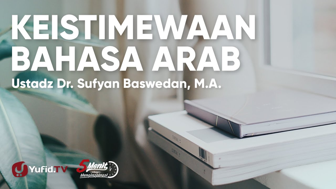 Keistimewaan Bahasa Arab Dibanding Bahasa Lain - Ustadz Sufyan Baswedan