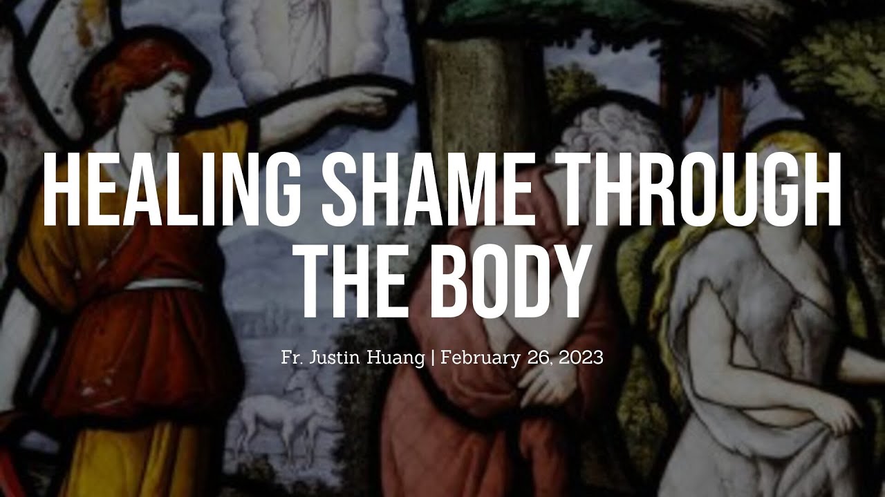 Healing Shame Through the Body - Fr. Justin Huang's Homily February 26, 2023