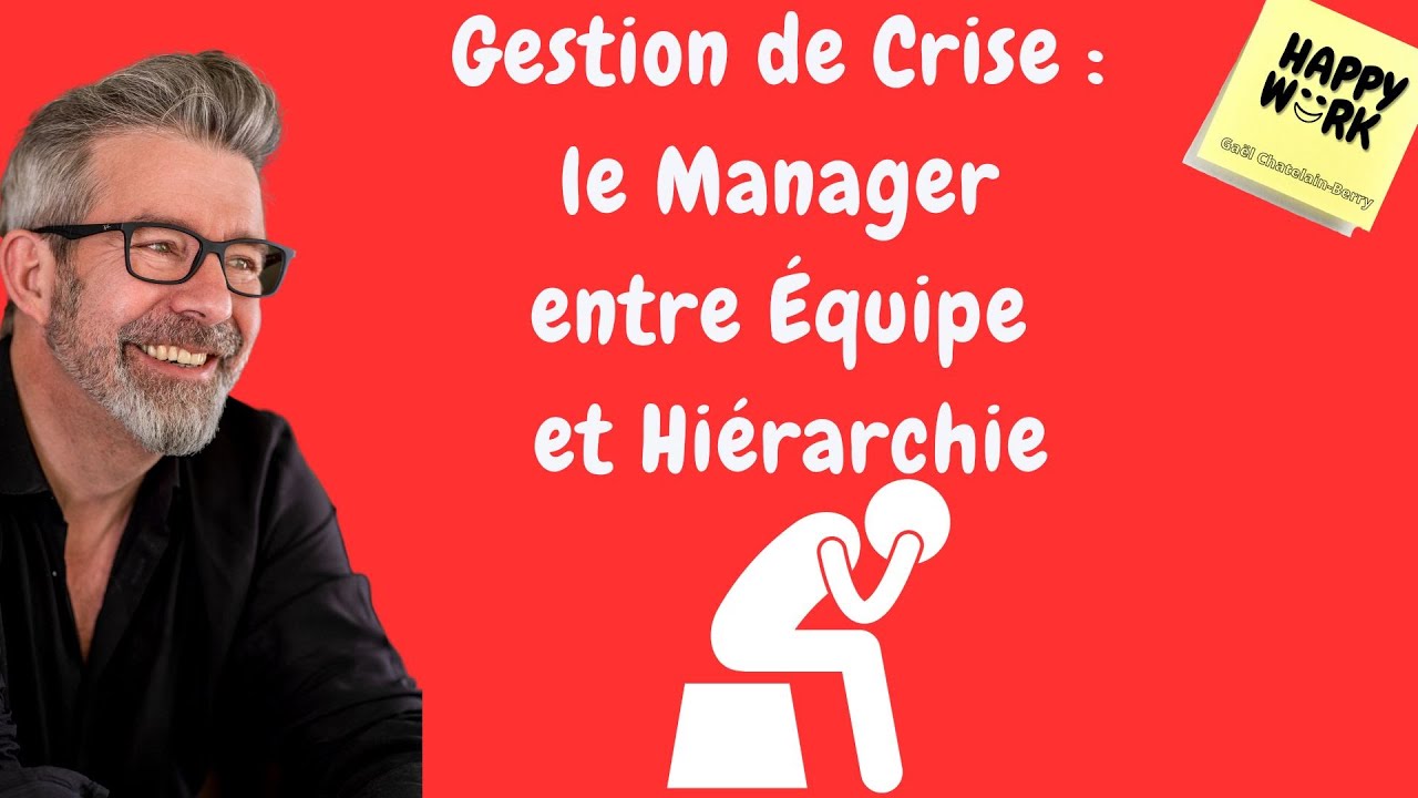Happy Work - Gestion de Crise : le Manager entre Équipe et Hiérarchie - Gaël Chatelain-Berry