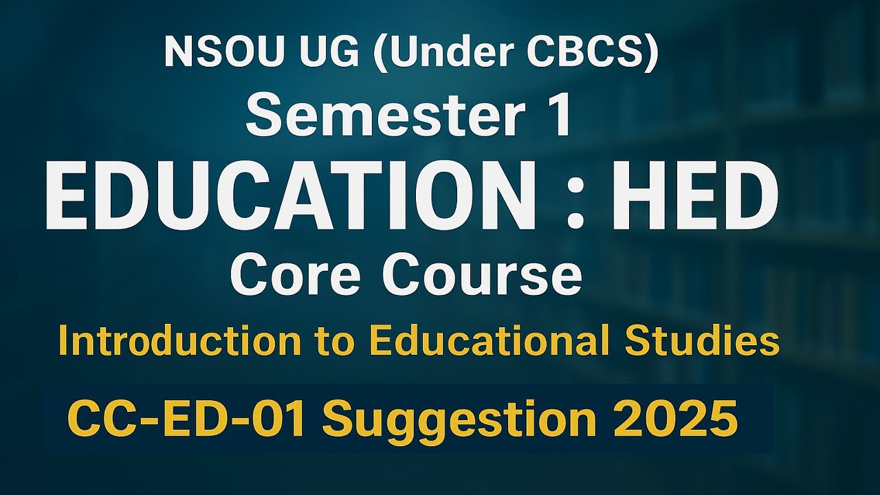 NSOU UG (Under CBCS) Semester 1 EDUCATION : HED  CC-ED-01 Suggestion. 2025