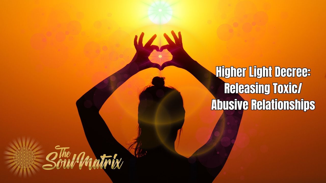 Higher Light Decree: Releasing Abusive and Toxic Relationships