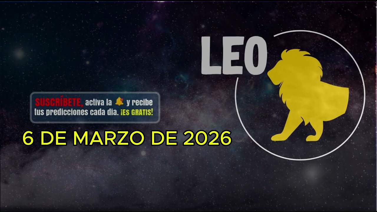 Horóscopo del día – signo LEO- 6 de Marzo de 2026.