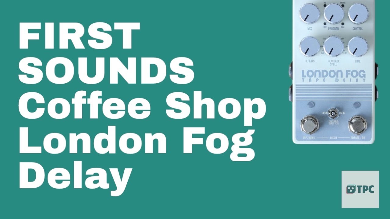FIRST SOUNDS // London Fog Delay from Coffee Shop Pedals, a delightfully unique tape delay!