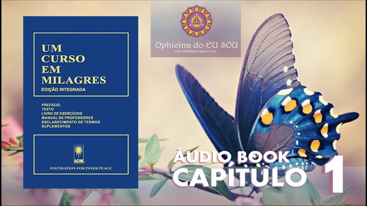 CAP&Iacute;TULO 1 - LIVRO UM CURSO EM MILAGRES - UCEM #umcursoemmilagres  #ucem