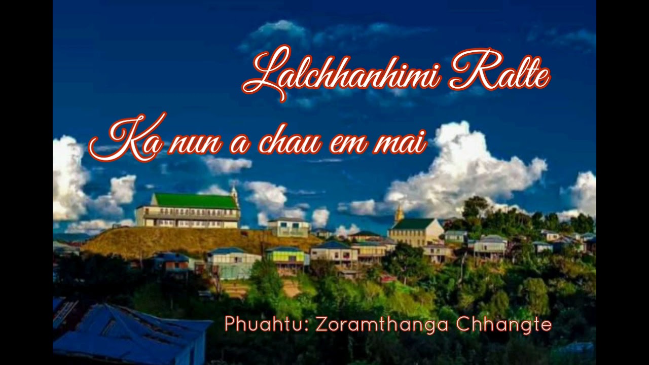 Lalchhanhimi Ralte - Ka nun a chau em mai