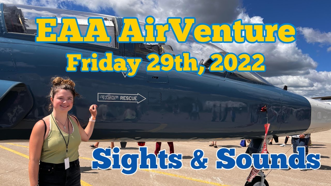 EAA AirVenture Friday 29th 2022 | Walk Around | Sights & Sounds