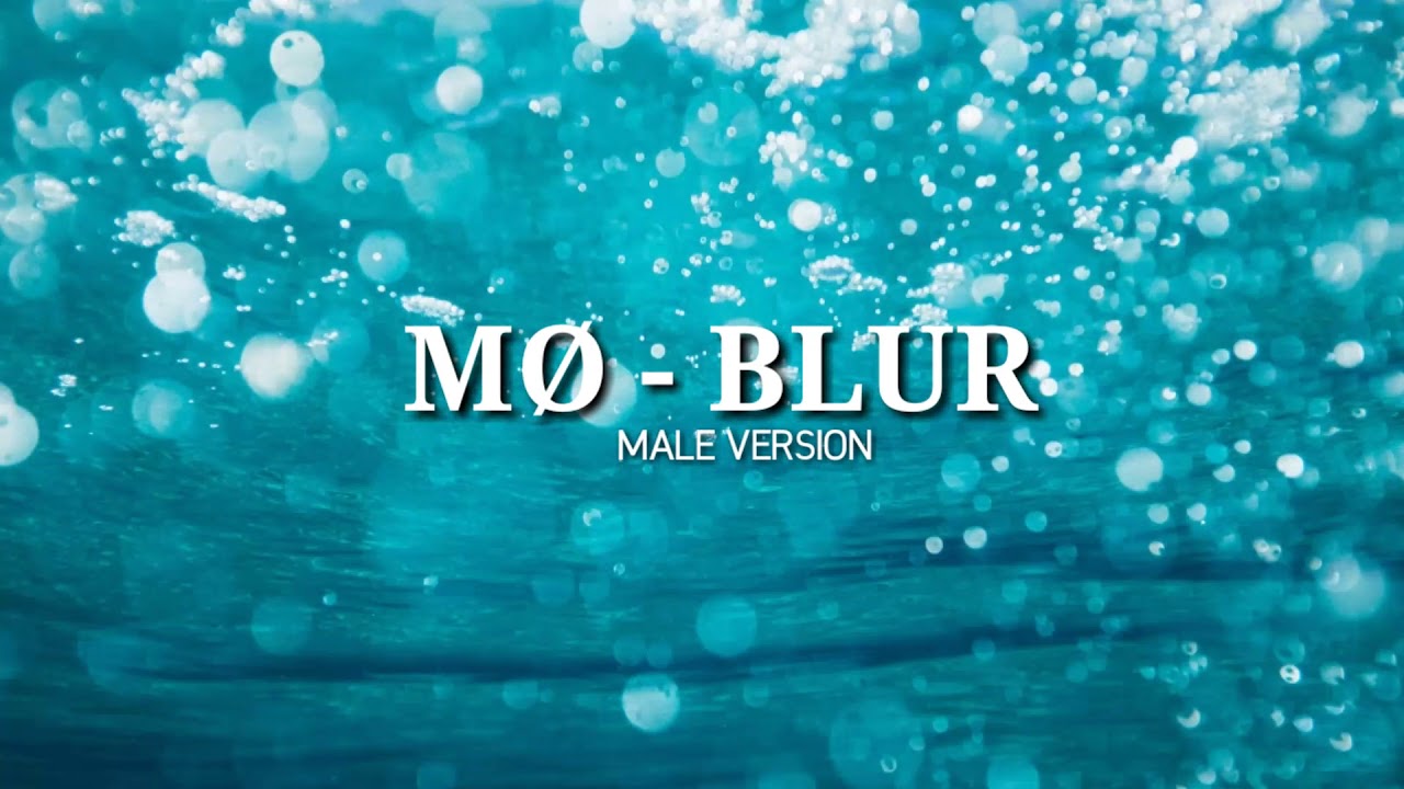 MØ - Blur (Male | Lower Pitch Version)