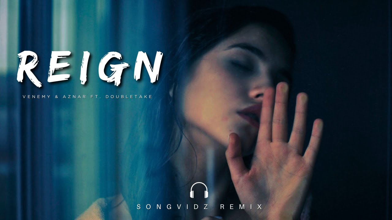 Venemy & Aznar ft. Doubletake - Reign | SongVidz Remix