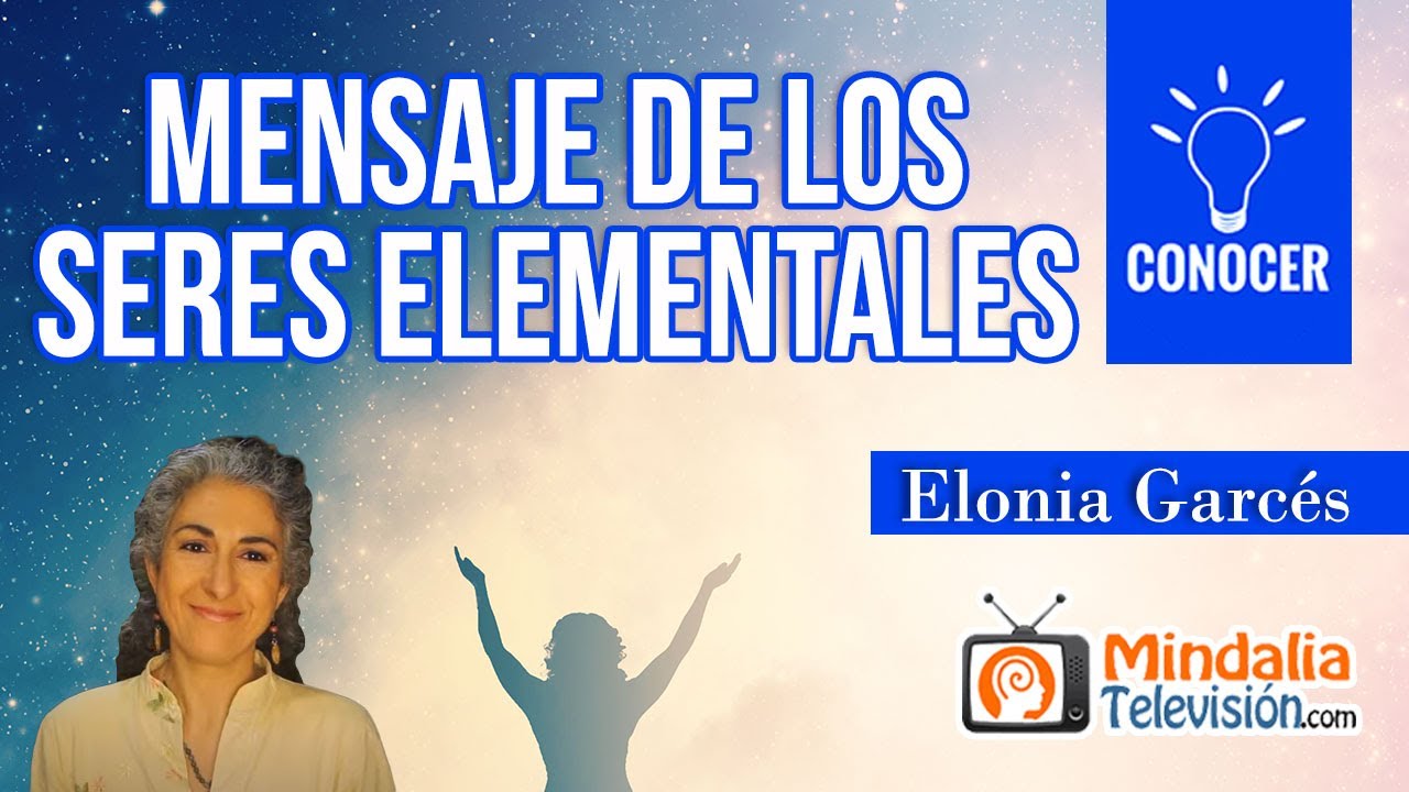 Mensaje de los seres elementales, por Elonia Garc&eacute;s