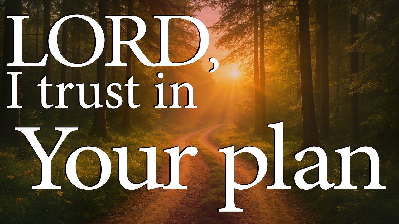 LORD, I Trust In Your Plan  –  Christian Prayer for Guidance and Hope