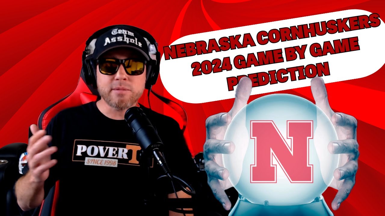 2024 NEBRASKA CORNHUSKERS GAME BY GAME PREDICTION - COLLEGE FOOTBALL