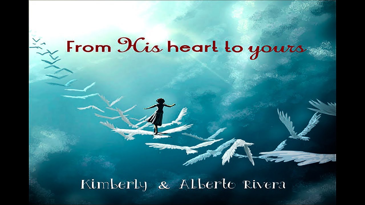 Kimberly and Alberto Rivera - From His Heart To Yours (Full Album 2017)