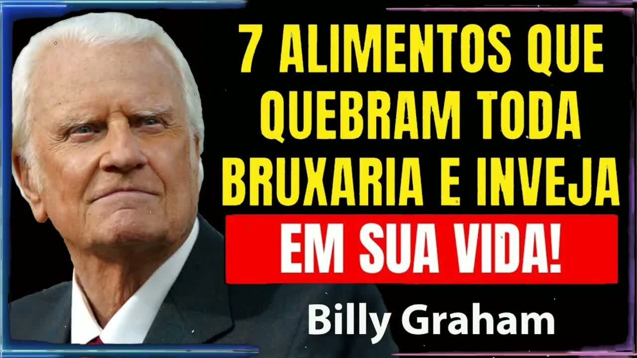 7 Alimentos Que QUEBRAM TODA Bruxaria E INVEJA EM SUA VIDA! | Billy Graham Sermão