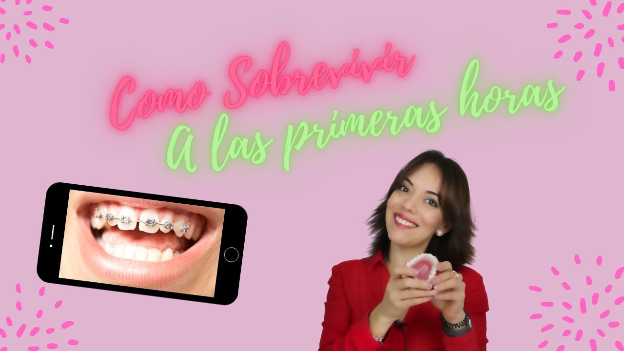 Como SOBREVIVIR a las primeras HORAS de ORTODONCIA