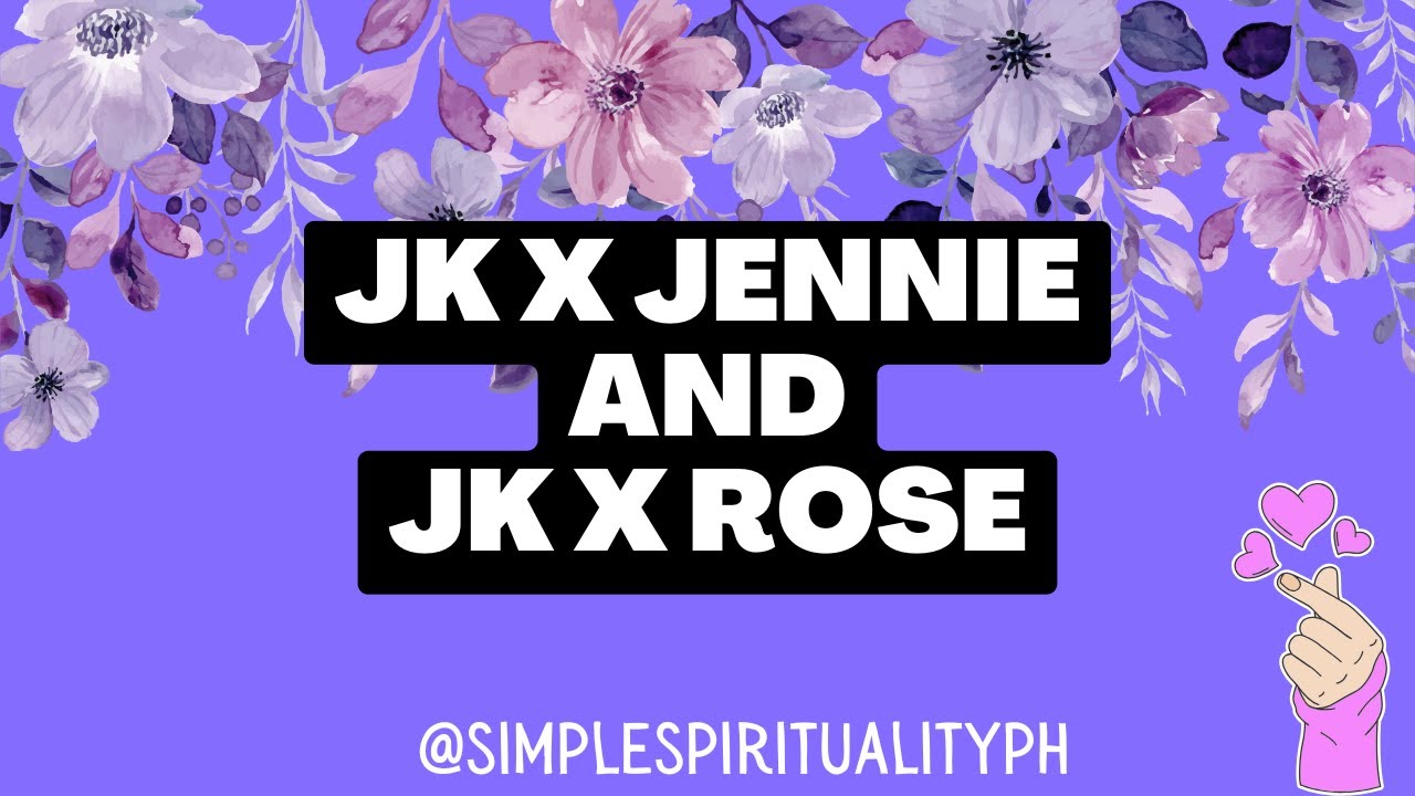 Reading the Energies of JK (BTS) & Jennie (Blackpink) and JK & Rose (Blackpink)