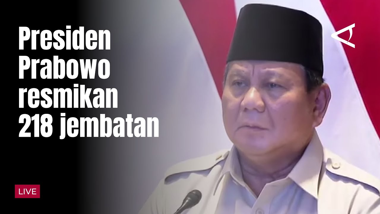 [LIVE] Presiden Prabowo resmikan 218 jembatan (9/3)