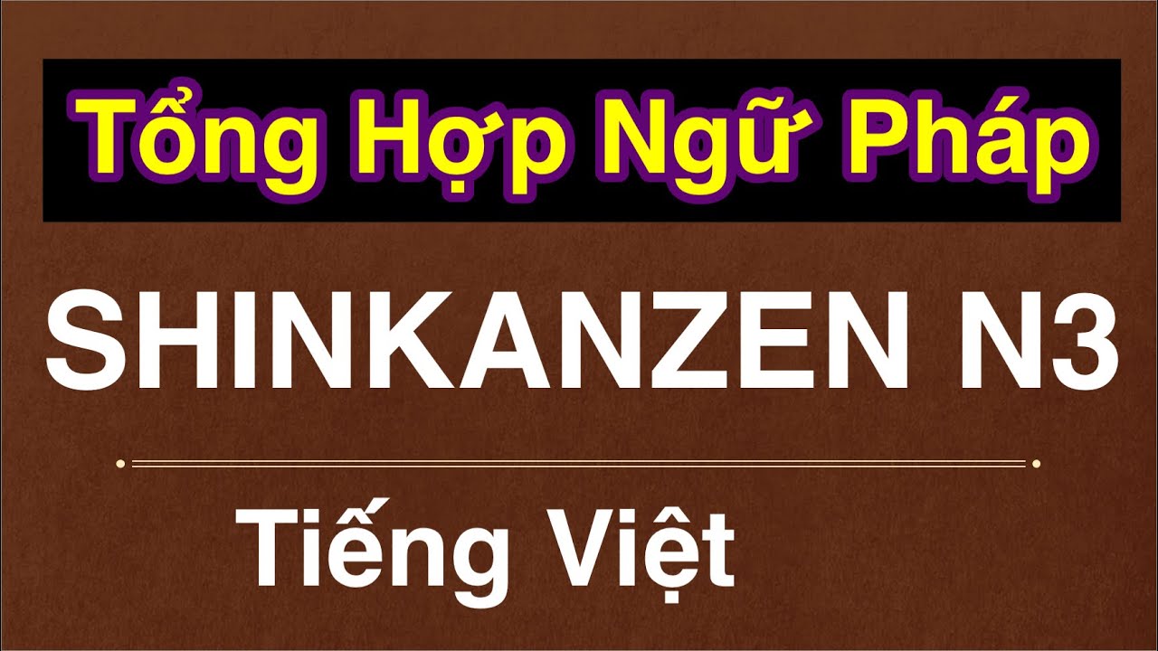 TOÀN BỘ NGỮ PHÁP SHINKANZEN N3 – có Tiếng Việt