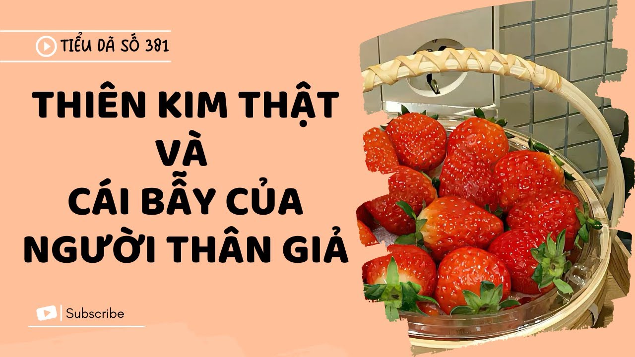[TRUYỆN FULL] THIÊN KIM THẬT VÀ CÁI BẪY CỦA NGƯỜI THÂN GIẢ // TIỂU DÃ SỐ 381