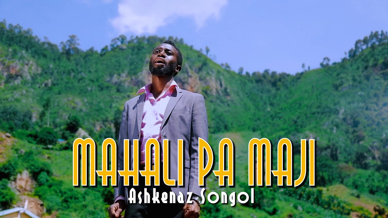 ASHKENAZ SONGOL - MAHALI PA MAJI (OFFICIAL VIDEO)