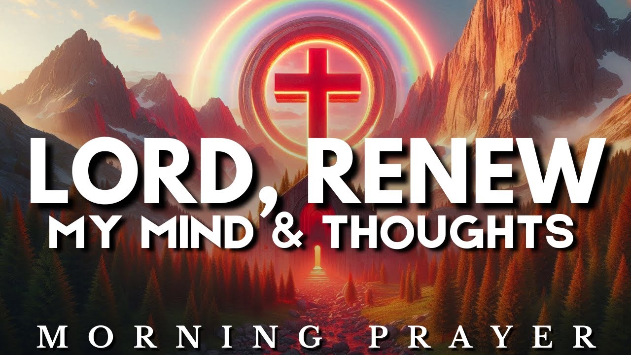 Transform My Mind, O Lord | Daily Prayer of Surrender