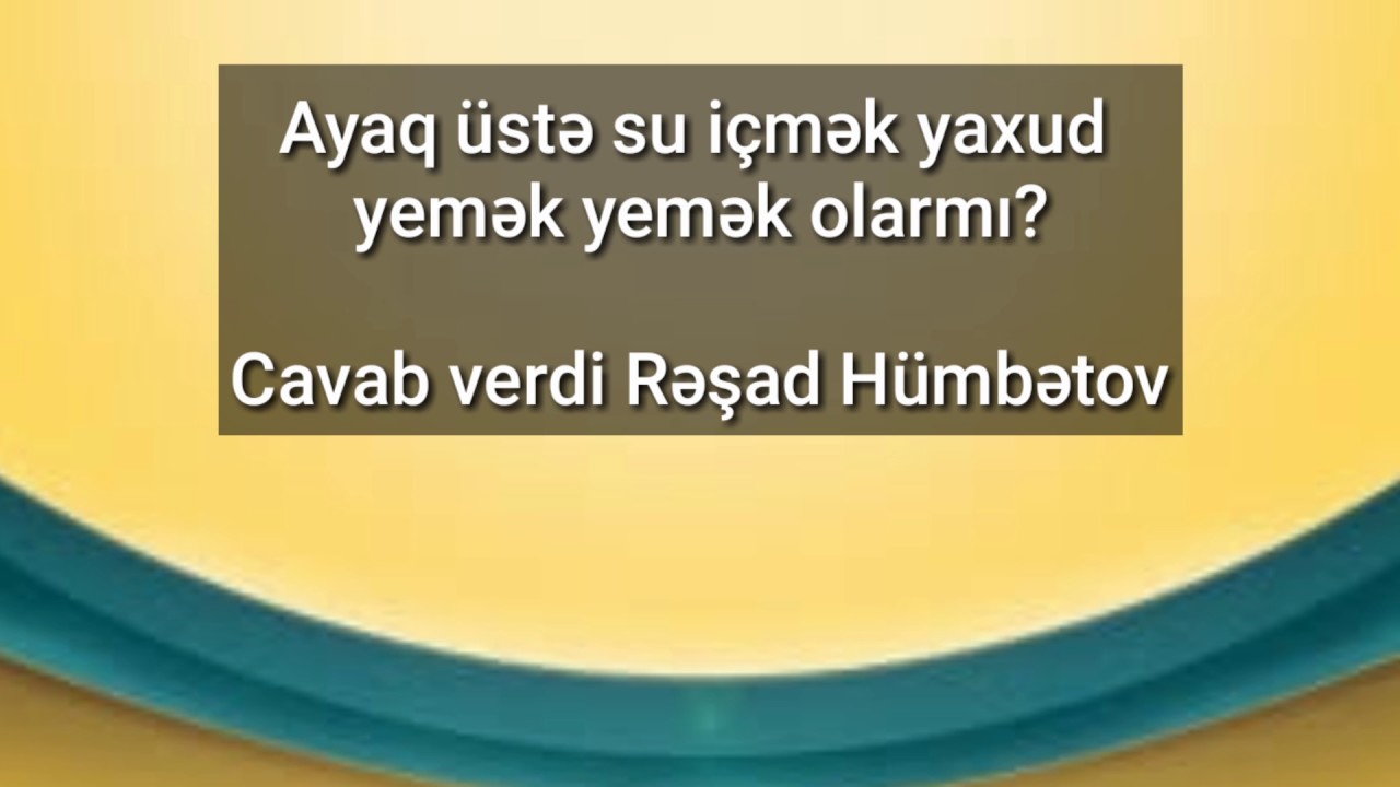 Ayaq üstə su içmək yaxud yemək olarmı??