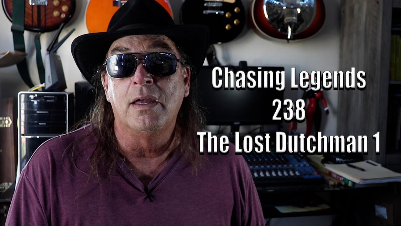 Chasing Legends 238: The Lost Dutchman 1