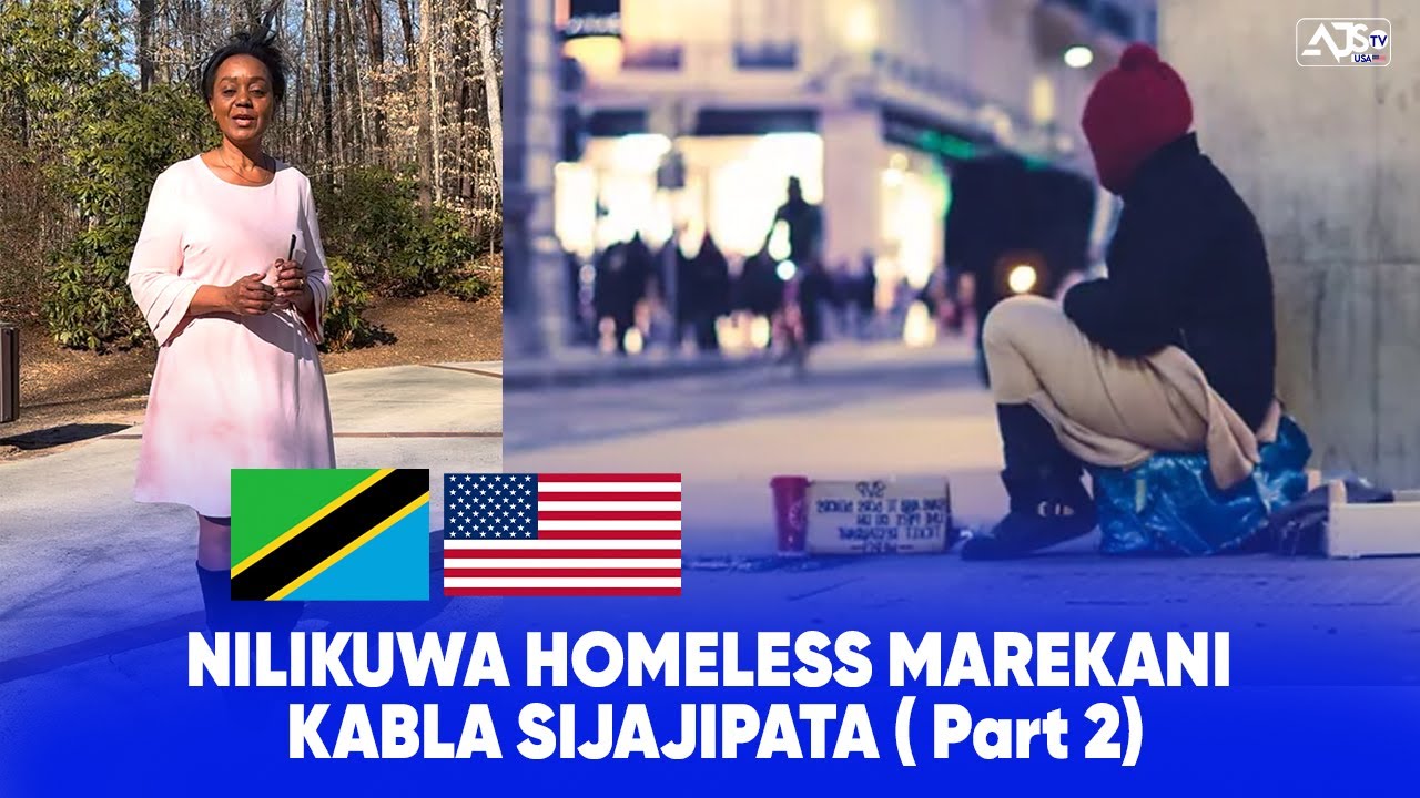 AJS TV USA: NILIKUWA HOMELESS MAREKANI KABLA SIJAJIPATA ( Part 2)