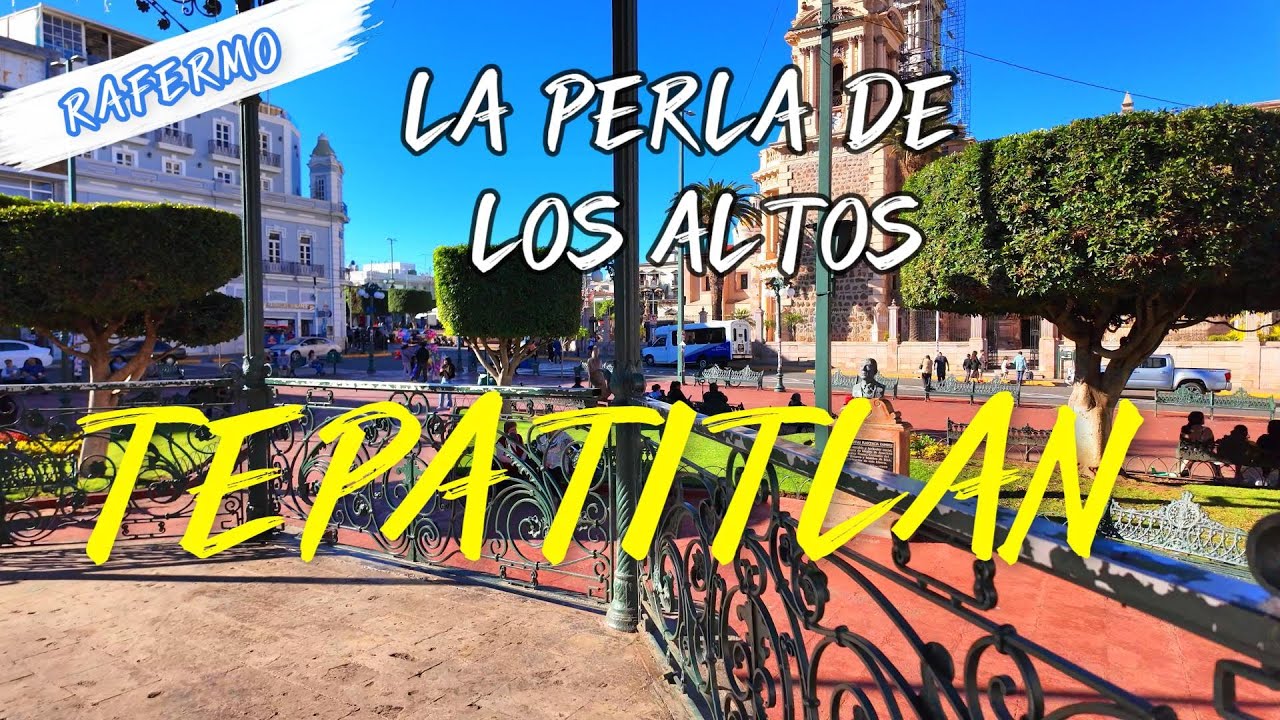 TEPATITLAN JALISCO La Perla de Los Altos