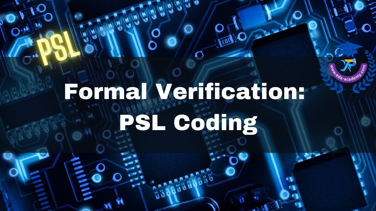 Formal Verification:PSL Coding --- [EDA Academy Course Highlight]