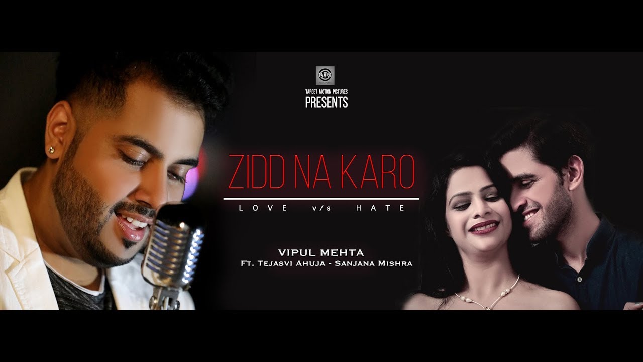 Target Motion Pictures | Zidd Na Karo | Vipul Mehta | Full Song 4k