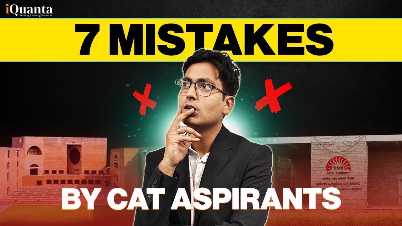 7 Common mistakes by CAT Aspirants | Avoid these mistake to get 99%ile in CAT 2024| By IIM C Alumnus
