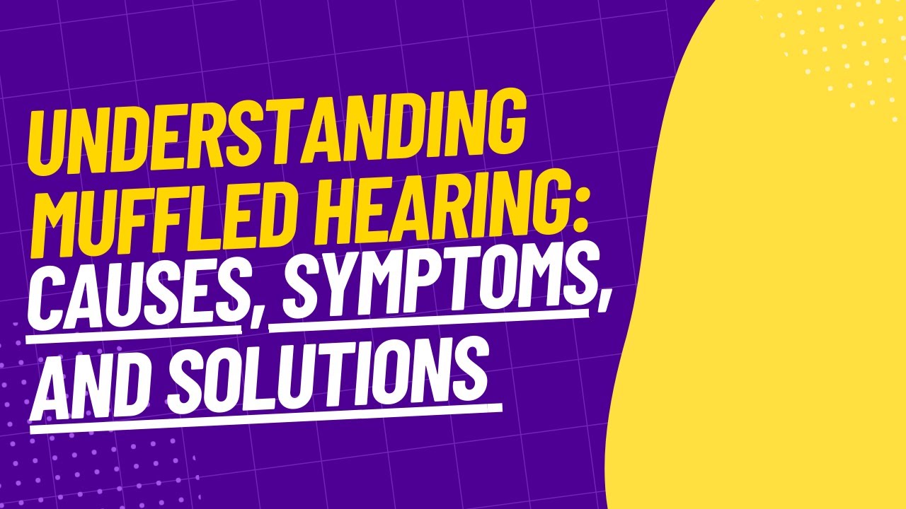 Understanding Muffled Hearing Causes Symptoms and