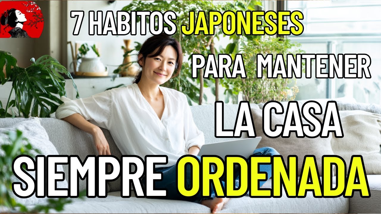 Orden y Limpieza Japonesa: 7 Hábitos Que Eliminan el Desorden Para Siempre