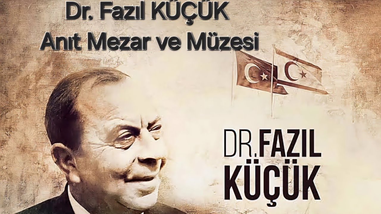 DR. FAZIL KÜÇÜK  (1906-1984)                          KIBRIS TÜRK HALKI ÖZGÜRLÜK MÜCADELESİ LİDERİ