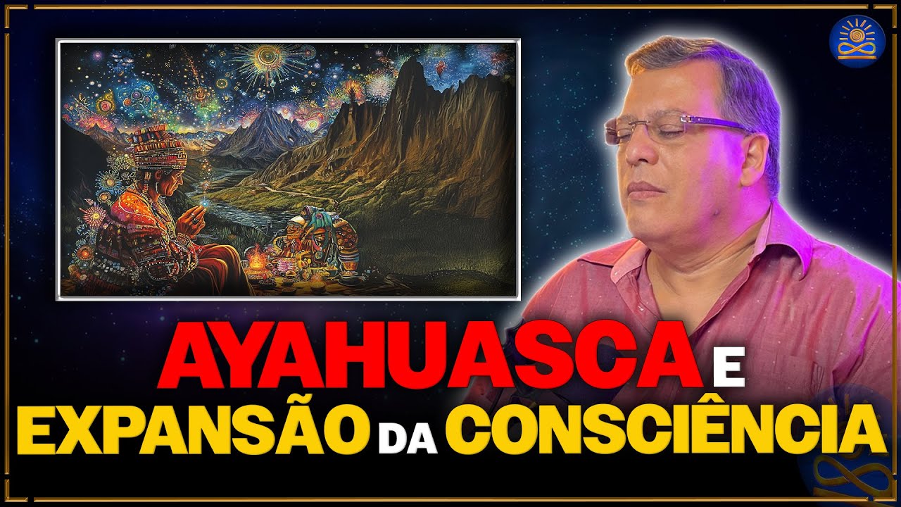 A Ayahuasca e a Expansão da Consciencia - Wagner Borges