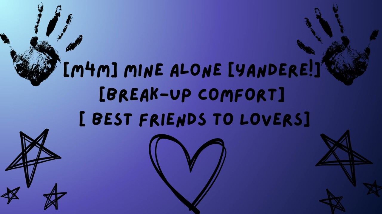 [M4M] Mine alone [Mild Yandere] [Breakup comfort]