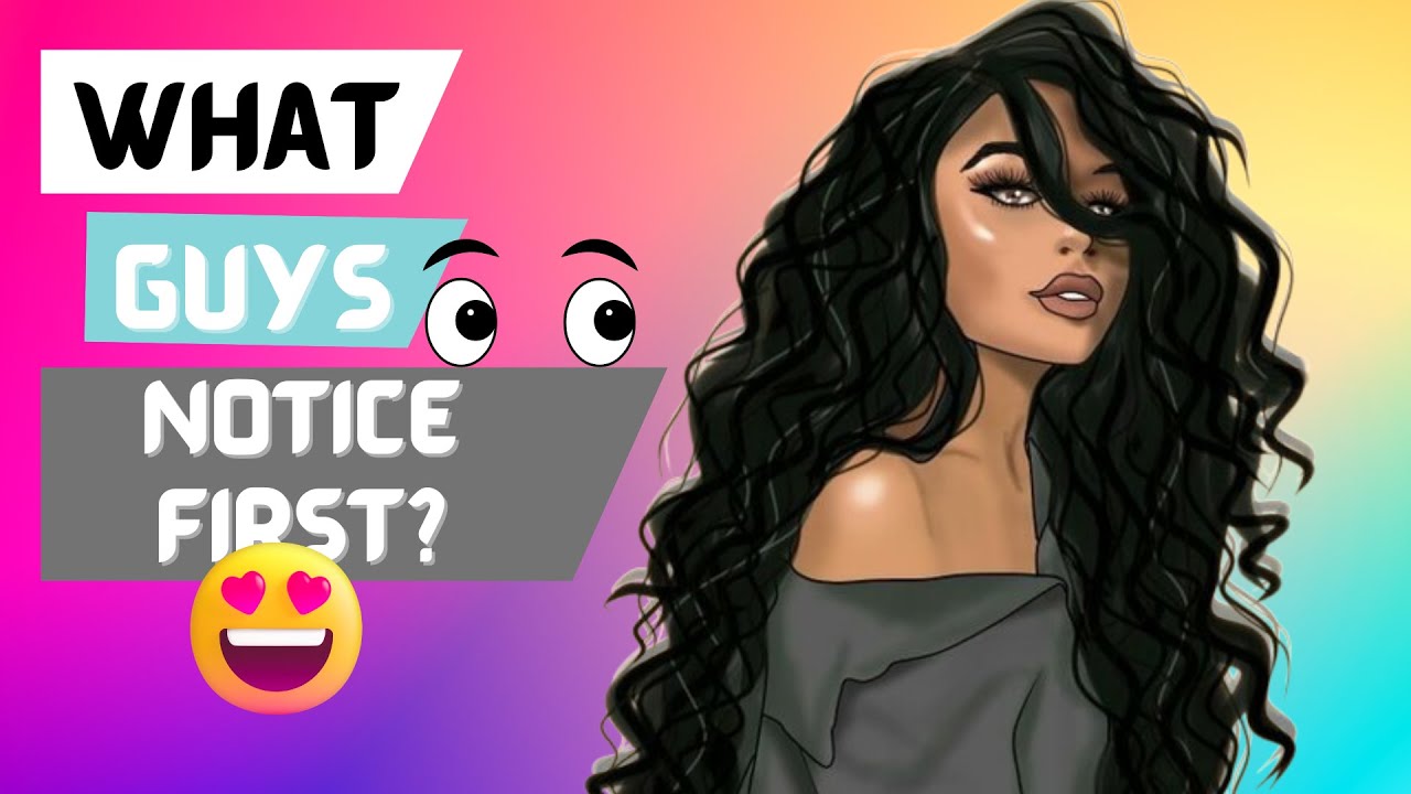 WHAT DO GUYS FIRST NOTICE ABOUT YOU?