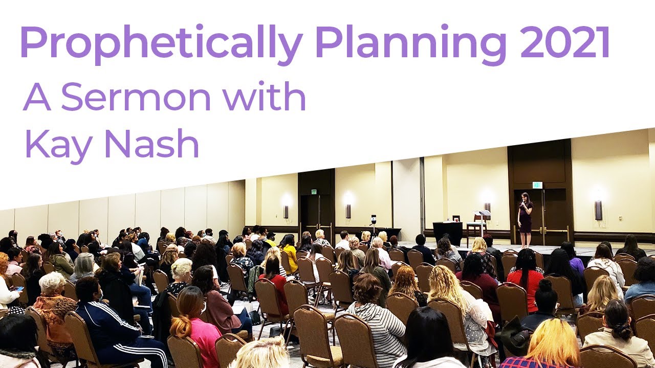 Prophetic Planning 2021 Sermon ( Kay Nash)