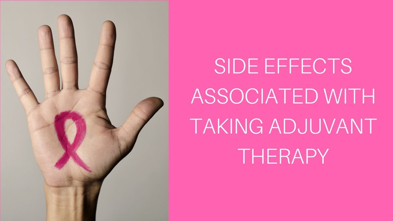 Side Effects Associated with Taking Adjuvant Therapy
