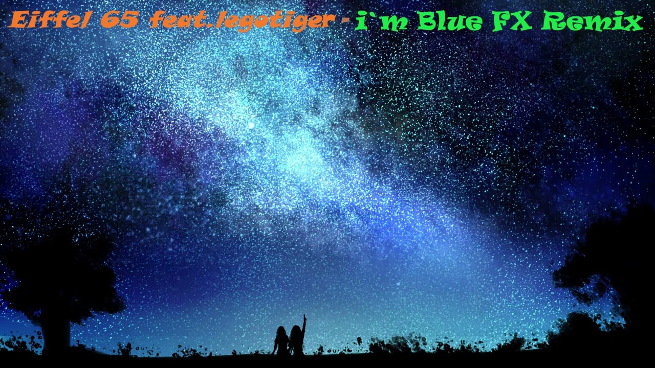Eiffel 65 feat. legotiger35 - i`m Blue FX Remix
