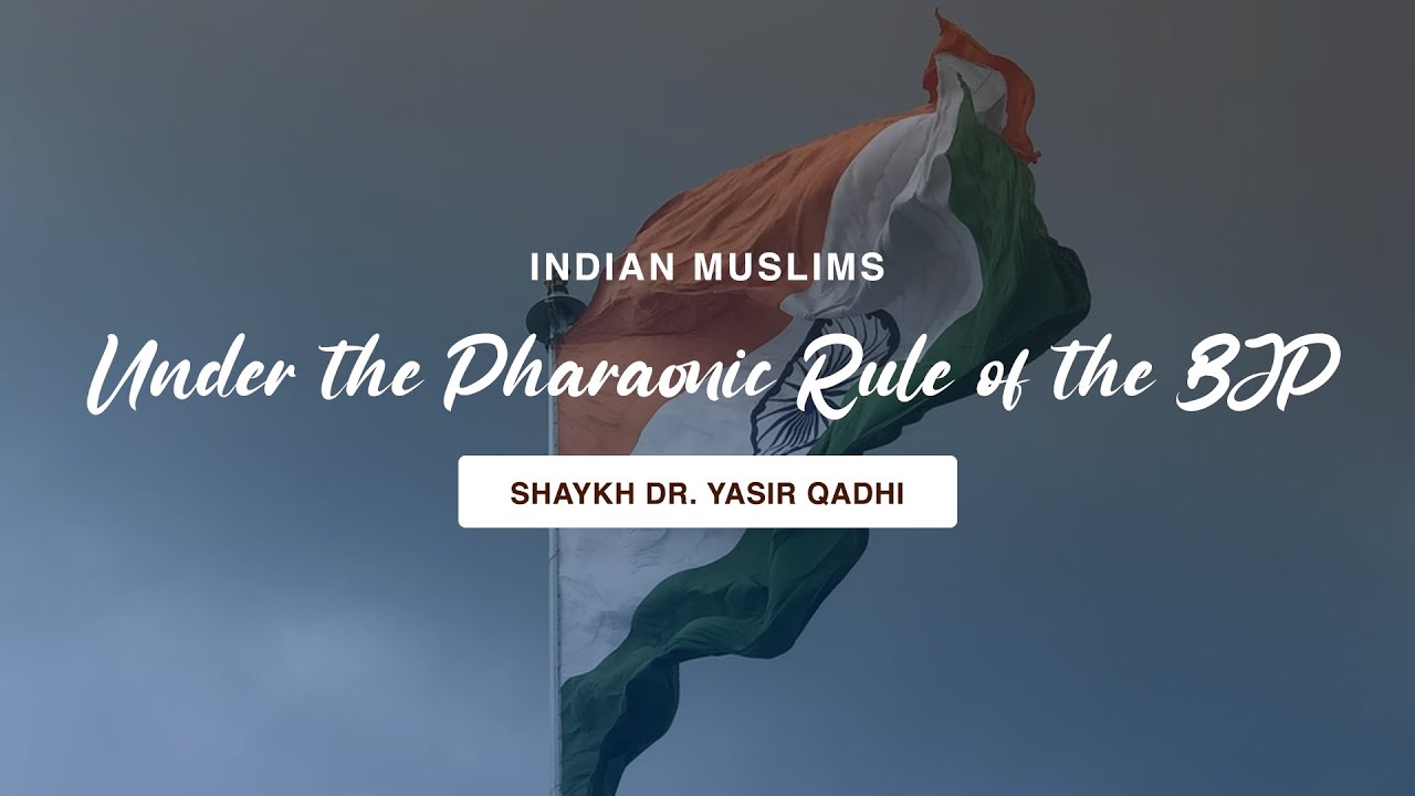 Khuṭbah: Indian Muslims Under the Pharaonic Rule of the BJP | Shaykh Dr. Yasir Qadhi