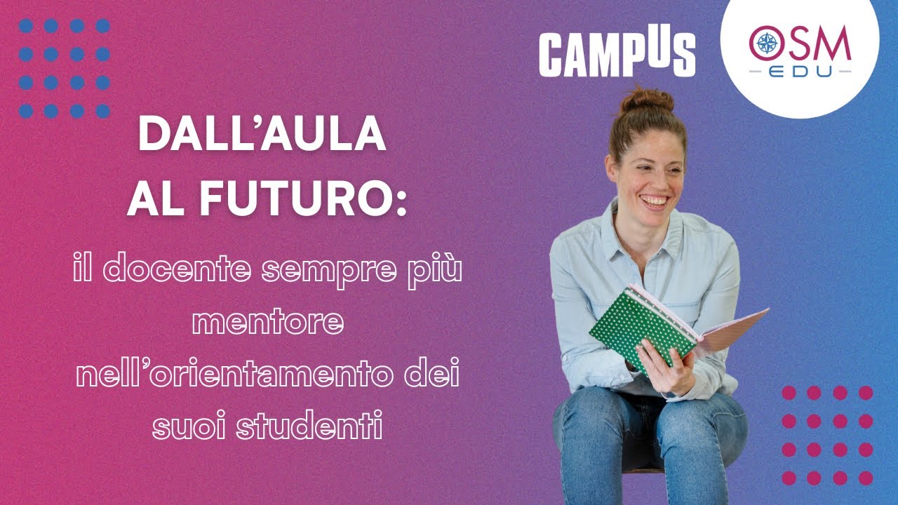 Dall’aula al futuro: il docente sempre più mentore nell’orientamento dei suoi studenti - OSM EDU