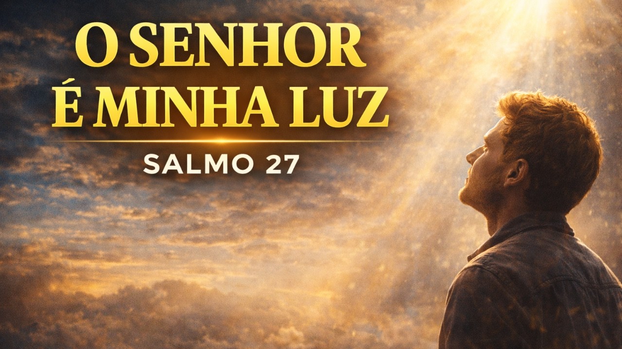 NÃO TENHA MEDO | Oração Poderosa Baseada no Salmo 27