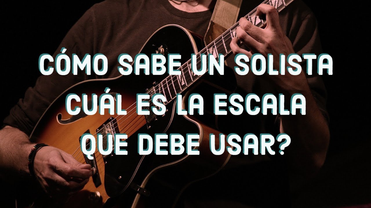 Si voy a hacer un solo… cómo sé qué escala usar?