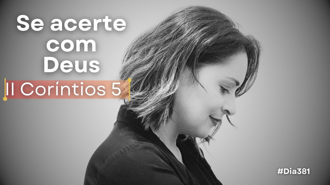 II Coríntios 5 | A novidade de vida para quem está em Jesus | Devocional de hoje