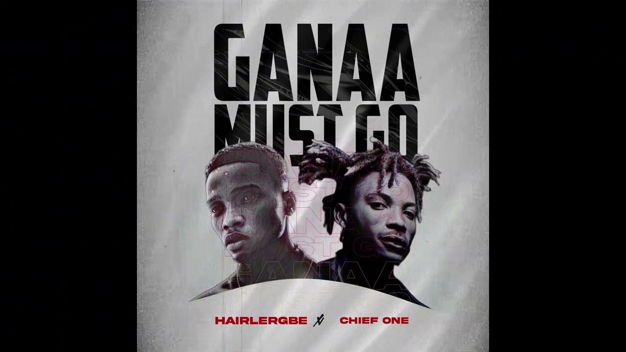 Hairlergbe - Ganaa Must Go ft Chief One (audio slide)